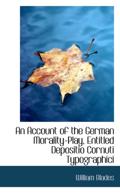 An Account of the German Morality-Play Entitled Depositio Cornuti Typographici, Paperback / softback Book