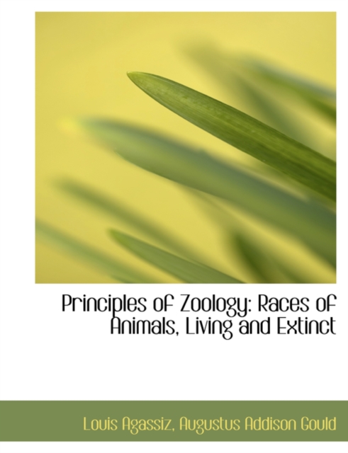 Principles of Zoology : Races of Animals, Living and Extinct (Large Print Edition), Paperback / softback Book