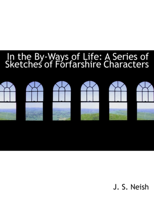 In the By-Ways of Life : A Series of Sketches of Forfarshire Characters (Large Print Edition), Hardback Book
