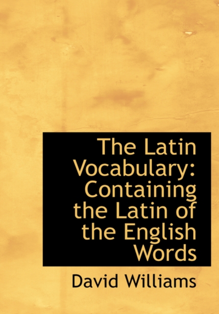 The Latin Vocabulary : Containing the Latin of the English Words (Large Print Edition), Hardback Book
