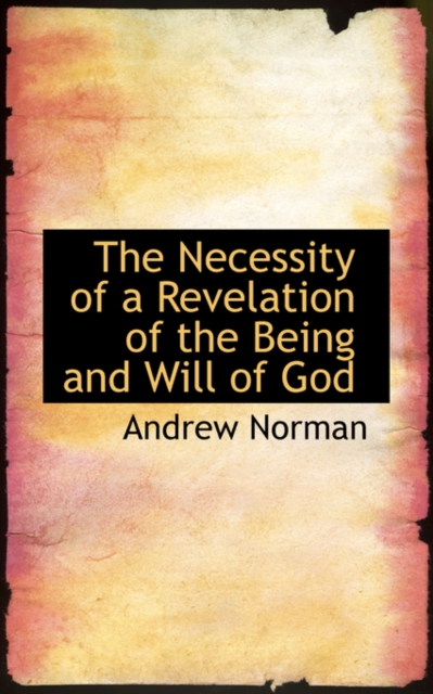 The Necessity of a Revelation of the Being and Will of God, Paperback / softback Book