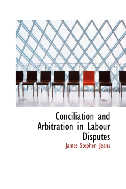 Conciliation and Arbitration in Labour Disputes, Hardback Book