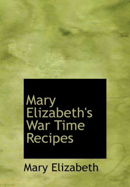 Mary Elizabeth's War Time Recipes, Hardback Book
