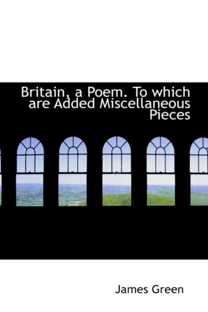 Britain, a Poem. to Which Are Added Miscellaneous Pieces, Paperback / softback Book