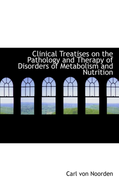 Clinical Treatises on the Pathology and Therapy of Disorders of Metabolism and Nutrition, Hardback Book