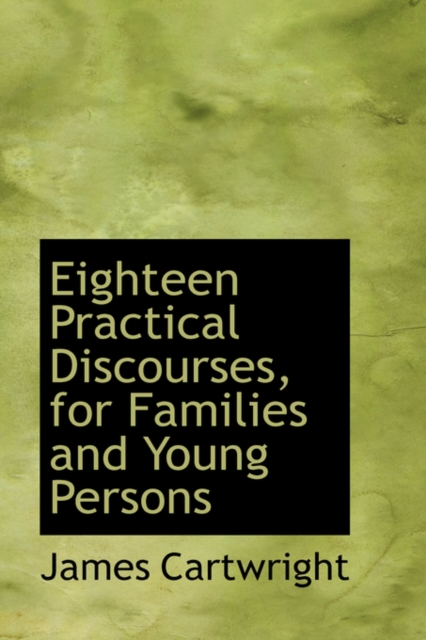 Eighteen Practical Discourses, for Families and Young Persons, Hardback Book