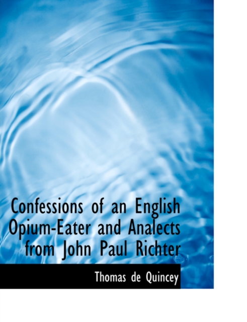 Confessions of an English Opium Eater and Analects from John Paul Richter, Paperback / softback Book