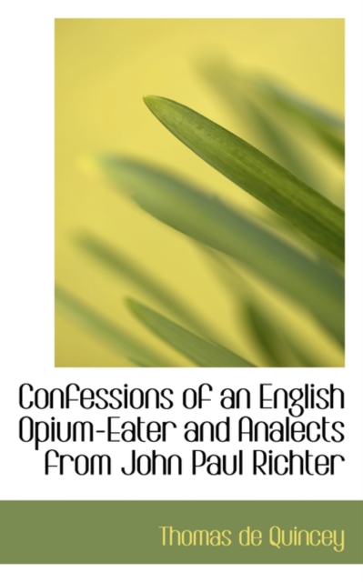Confessions of an English Opium Eater and Analects from John Paul Richter, Paperback / softback Book