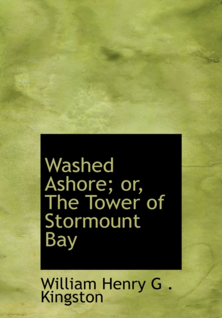 Washed Ashore; Or, the Tower of Stormount Bay, Hardback Book