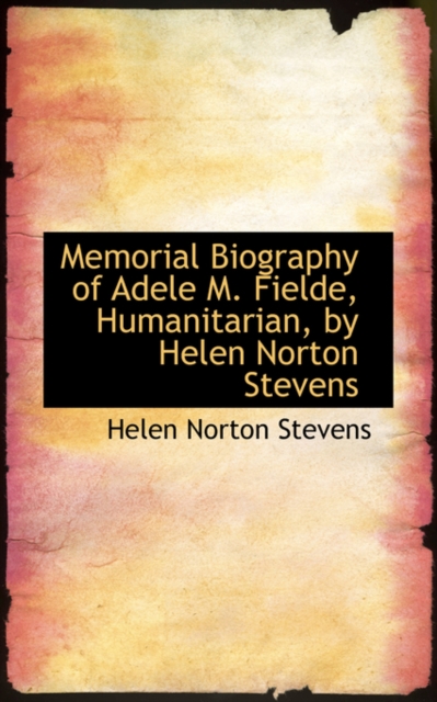 Memorial Biography of Adele M. Fielde, Humanitarian, by Helen Norton Stevens, Hardback Book