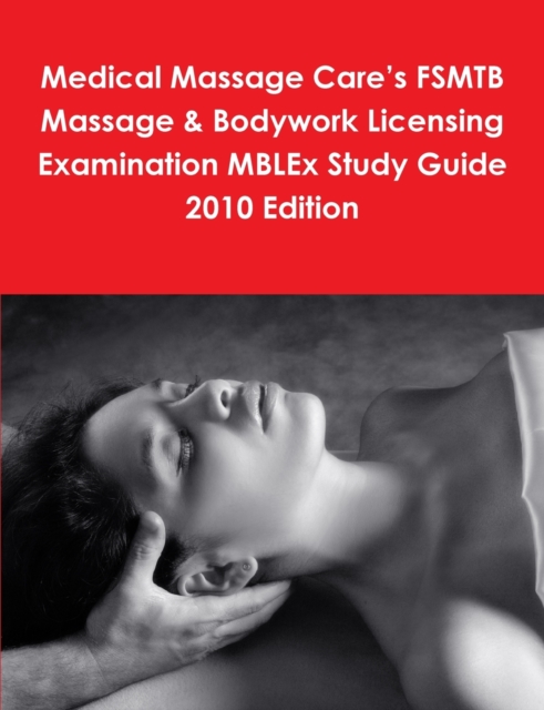Medical Massage Care's FSMTB Massage & Bodywork Licensing Examination MBLEx Study Guide 2010 Edition, Paperback / softback Book