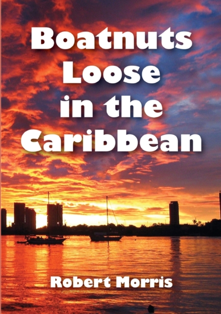 Boatnuts Loose in the Caribbean, Paperback / softback Book