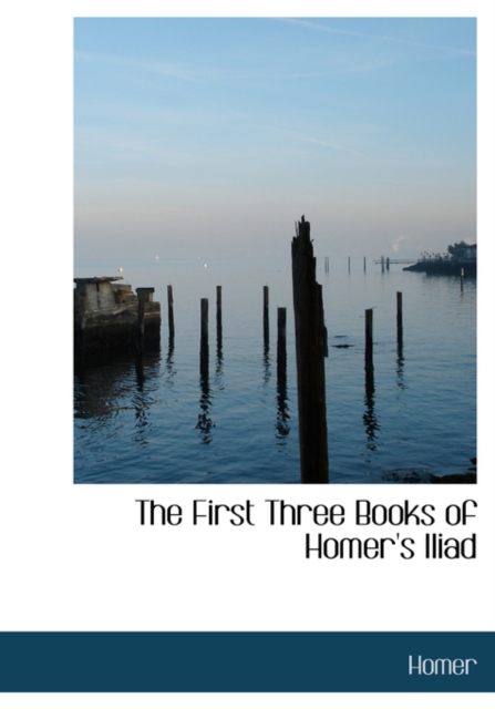 The First Three Books of Homer's Iliad, Paperback / softback Book