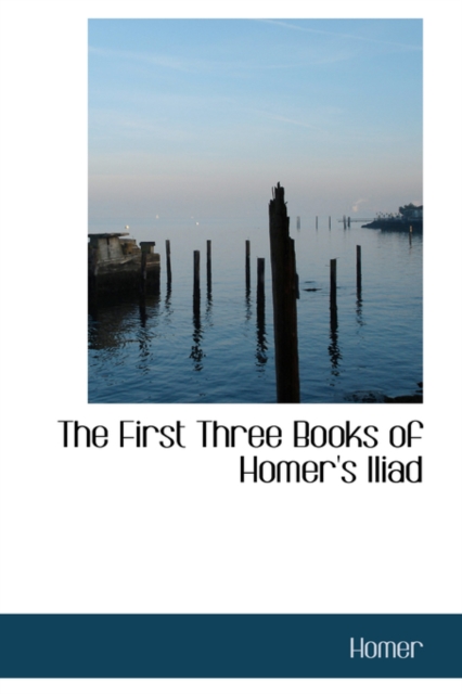 The First Three Books of Homer's Iliad, Paperback / softback Book