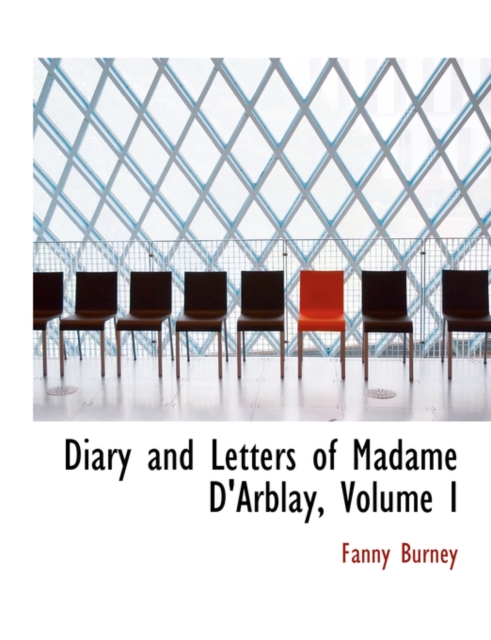 Diary and Letters of Madame D'Arblay, Volume I, Hardback Book