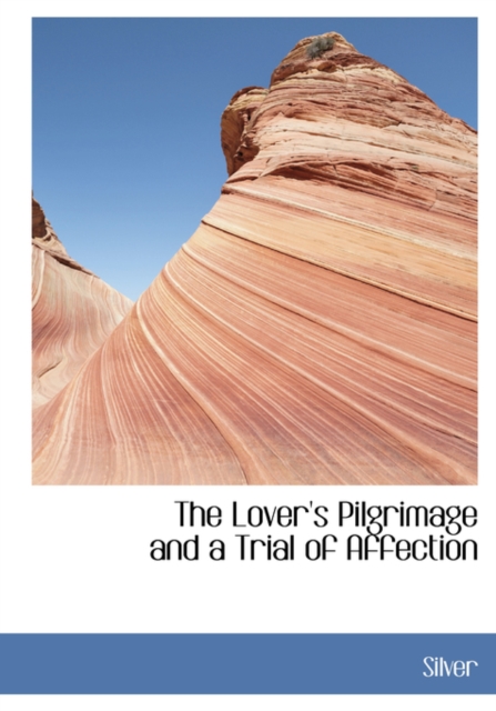 The Lover's Pilgrimage and a Trial of Affection, Paperback / softback Book