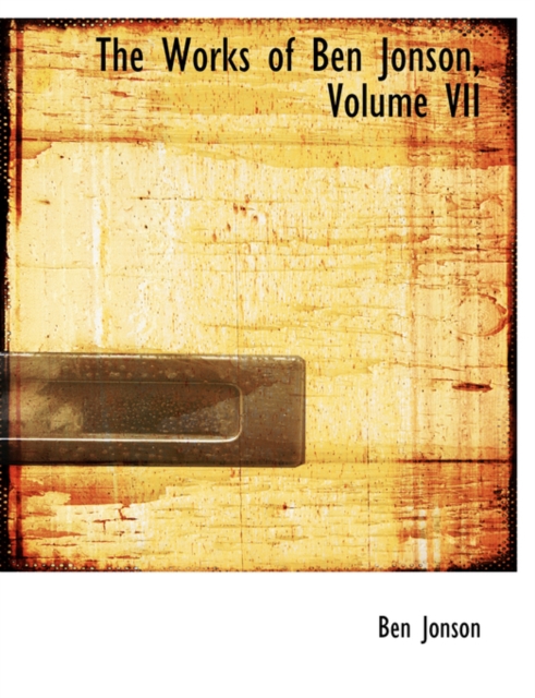 The Works of Ben Jonson, Volume VII, Paperback / softback Book