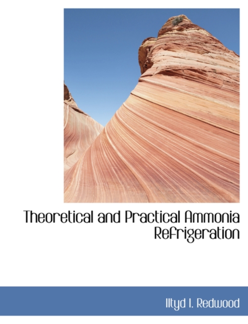 Theoretical and Practical Ammonia Refrigeration, Hardback Book