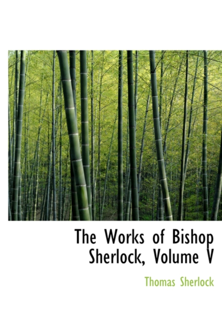 The Works of Bishop Sherlock, Volume V, Hardback Book