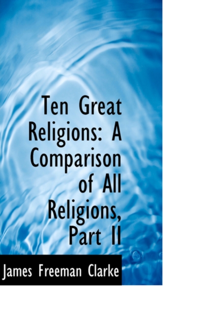 Ten Great Religions : A Comparison of All Religions, Part II, Paperback / softback Book