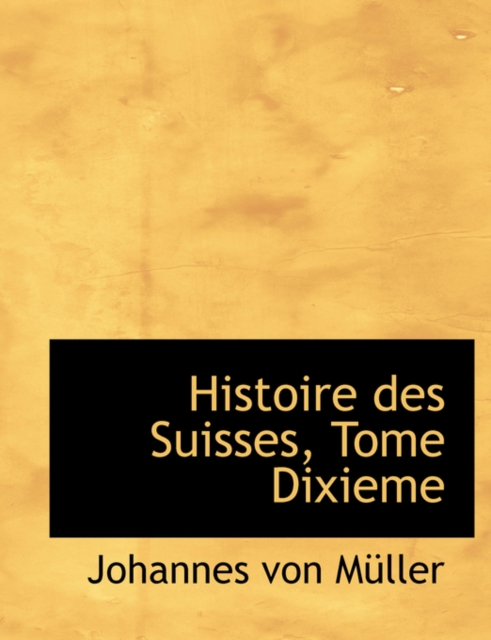 Histoire Des Suisses, Tome Dixieme, Paperback / softback Book