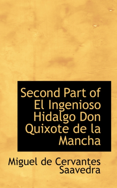 Second Part of El Ingenioso Hidalgo Don Quixote de La Mancha, Hardback Book