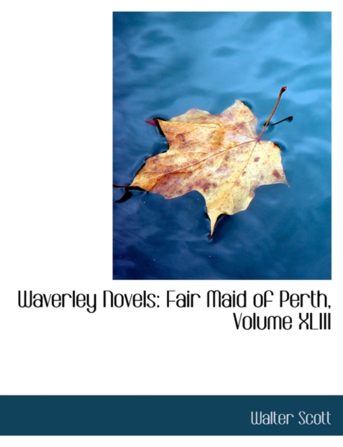 Waverley Novels : Fair Maid of Perth, Volume XLIII (Large Print Edition), Hardback Book