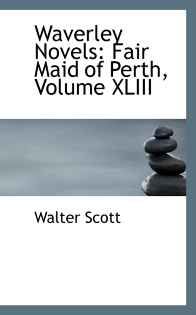 Waverley Novels : Fair Maid of Perth, Volume XLIII, Hardback Book