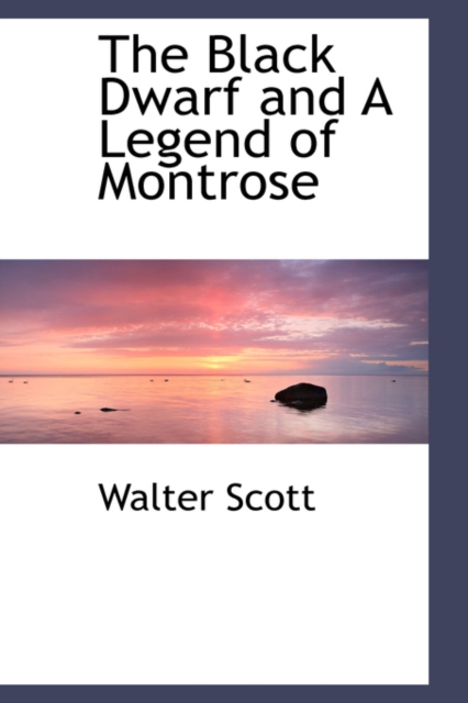 The Black Dwarf and a Legend of Montrose, Hardback Book