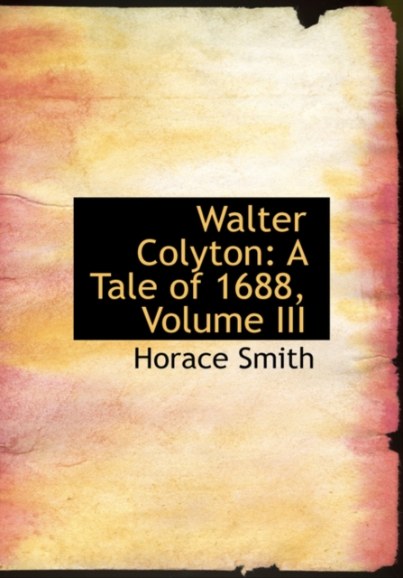 Walter Colyton : A Tale of 1688, Volume III (Large Print Edition), Hardback Book