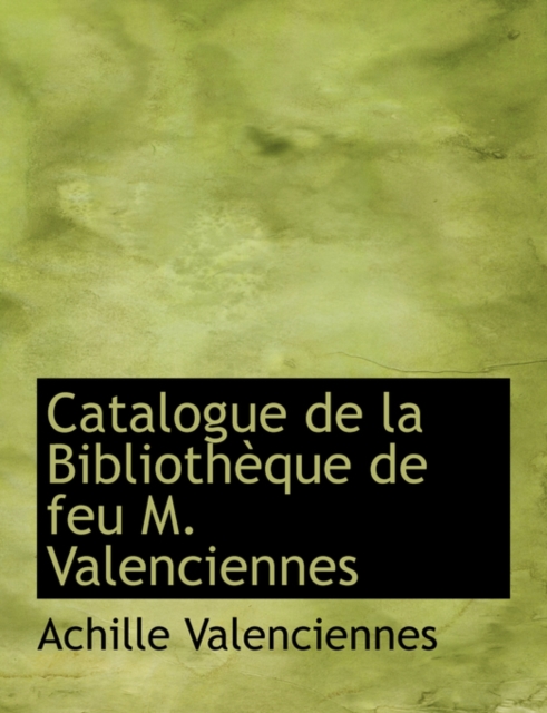 Catalogue de La Bibliothauque de Feu M. Valenciennes, Hardback Book