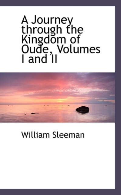 A Journey Through the Kingdom of Oude, Volumes I and II, Paperback / softback Book
