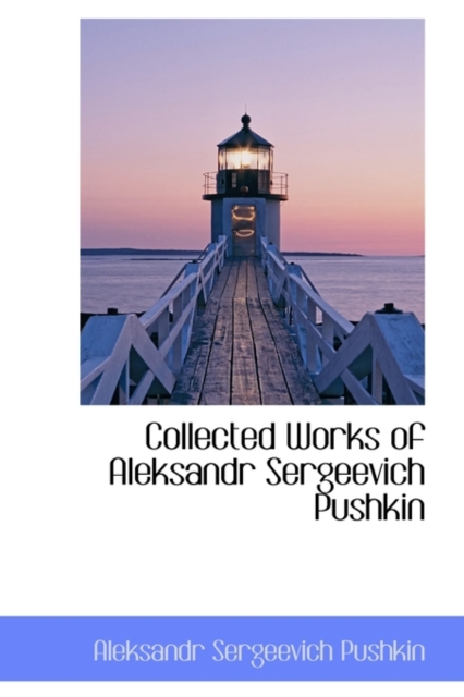 Collected Works of Aleksandr Sergeevich Pushkin, Paperback Book