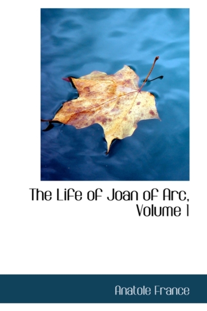The Life of Joan of Arc, Volume 1, Paperback / softback Book