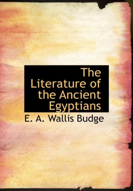 The Literature of the Ancient Egyptians, Hardback Book