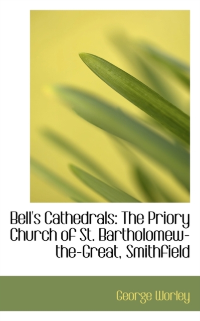 Bell's Cathedrals : The Priory Church of St. Bartholomew-The-Great, Smithfield, Paperback Book