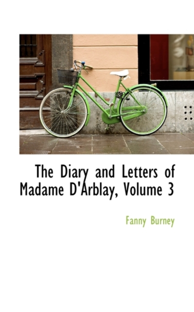 The Diary and Letters of Madame D'Arblay, Volume 3, Paperback / softback Book