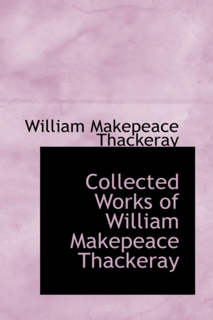 Collected Works of William Makepeace Thackeray, Paperback / softback Book