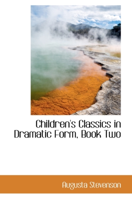 Children's Classics in Dramatic Form, Book Two, Paperback Book