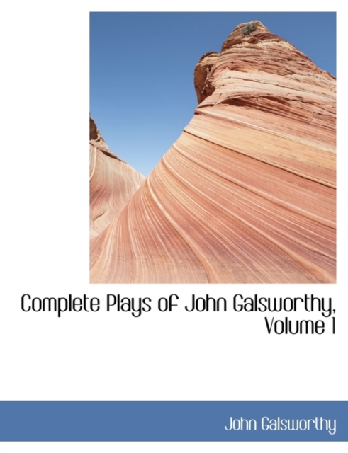 Complete Plays of John Galsworthy, Volume 1, Hardback Book