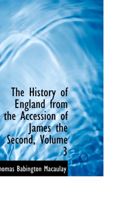 The History of England from the Accession of James the Second, Volume 3, Paperback / softback Book