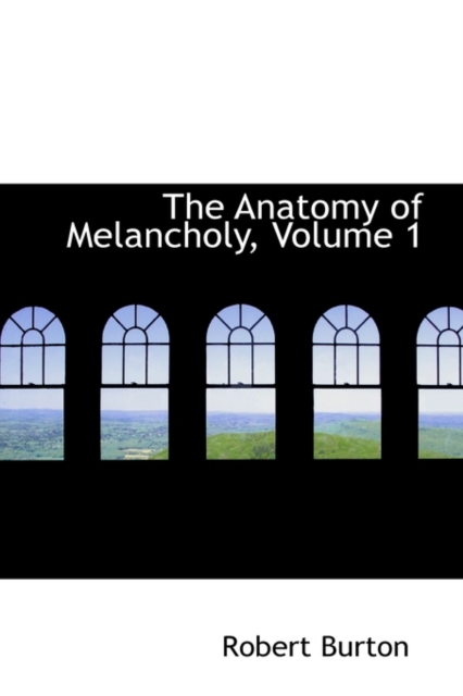 The Anatomy of Melancholy, Volume 1, Paperback Book