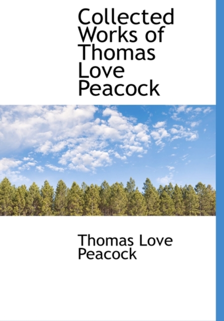 Collected Works of Thomas Love Peacock, Hardback Book