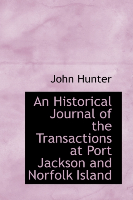 An Historical Journal of the Transactions at Port Jackson and Norfolk Island, Paperback / softback Book