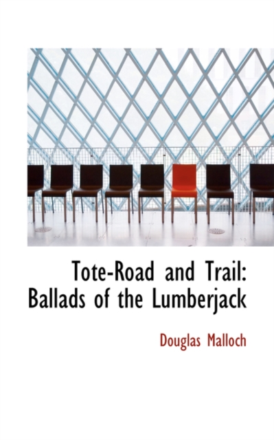 Tote-Road and Trail : Ballads of the Lumberjack, Hardback Book