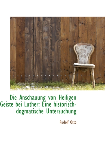 Die Anschauung Von Heiligen Geiste Bei Luther : Eine Historisch-Dogmatische Untersuchung, Paperback / softback Book