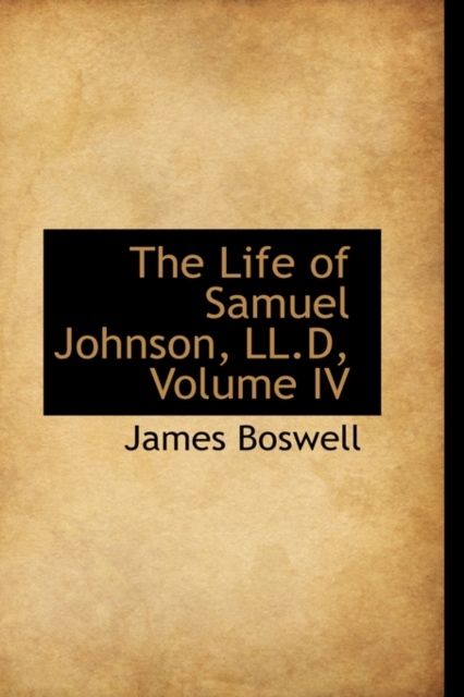 The Life of Samuel Johnson, LL.D, Volume IV, Hardback Book