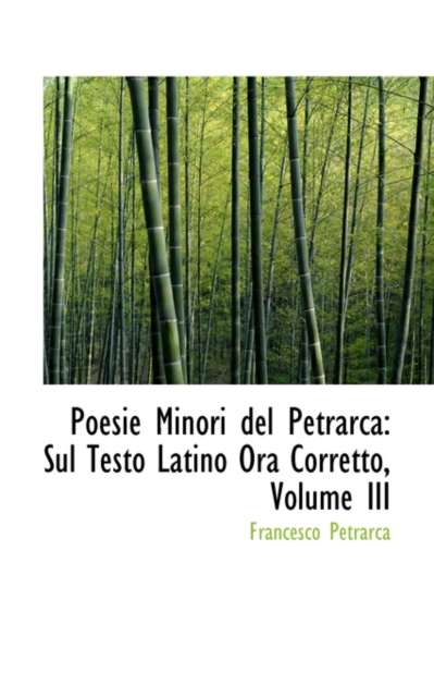 Poesie Minori del Petrarca : Sul Testo Latino Ora Corretto, Volume III, Hardback Book
