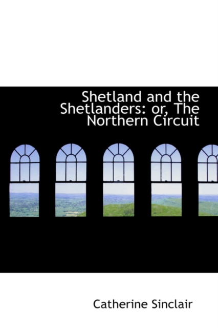 Shetland and the Shetlanders : Or, the Northern Circuit, Paperback / softback Book