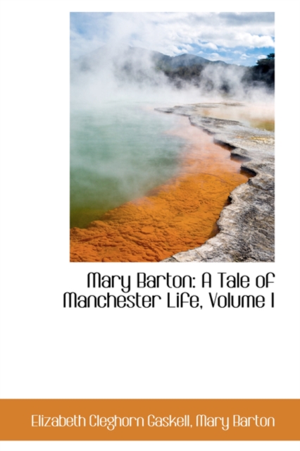 Mary Barton : A Tale of Manchester Life, Volume I, Paperback / softback Book